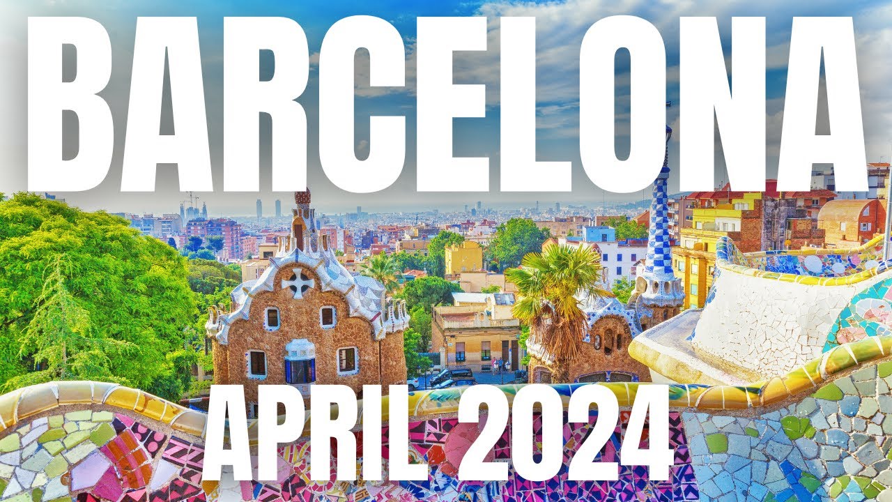 Barcelona Travel Guide to April 2024