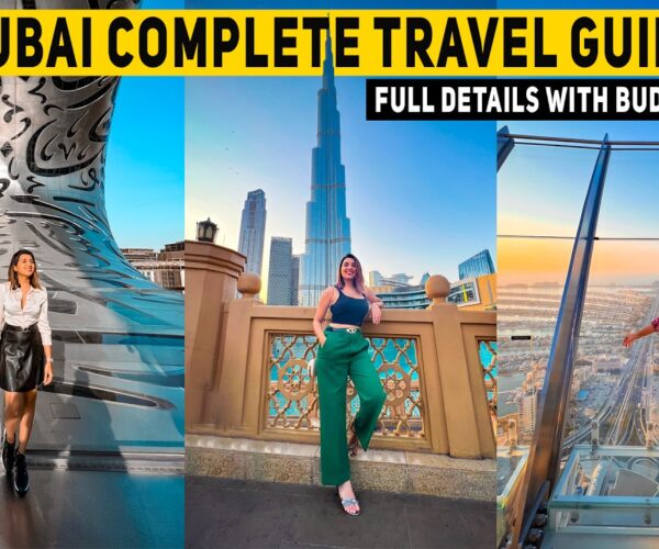 Dubai Complete Travel Guide – Price range, Visa Course of, Do’s & Dont’s, Itinerary & More